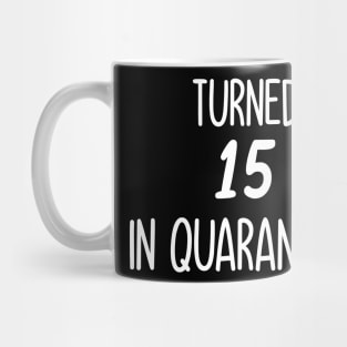 turned 15 in quarantine Mug